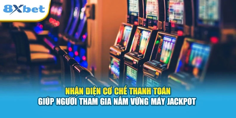Nhận diện cơ chế thanh toán giúp người tham gia nắm vững máy Jackpot